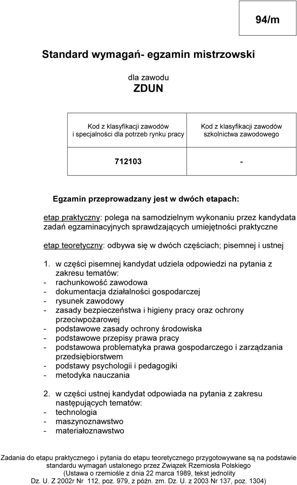 an dy dat a zadań e g zam i n ac y j n y c h s p r awdzaj ą c y c h um i e j ę t n oś c i p r ak t y c zn e e t ap t e or e t y c zn y : odb y wa s i ę w dwó c h c zę ś c i ac h ; p i s e m n e j i