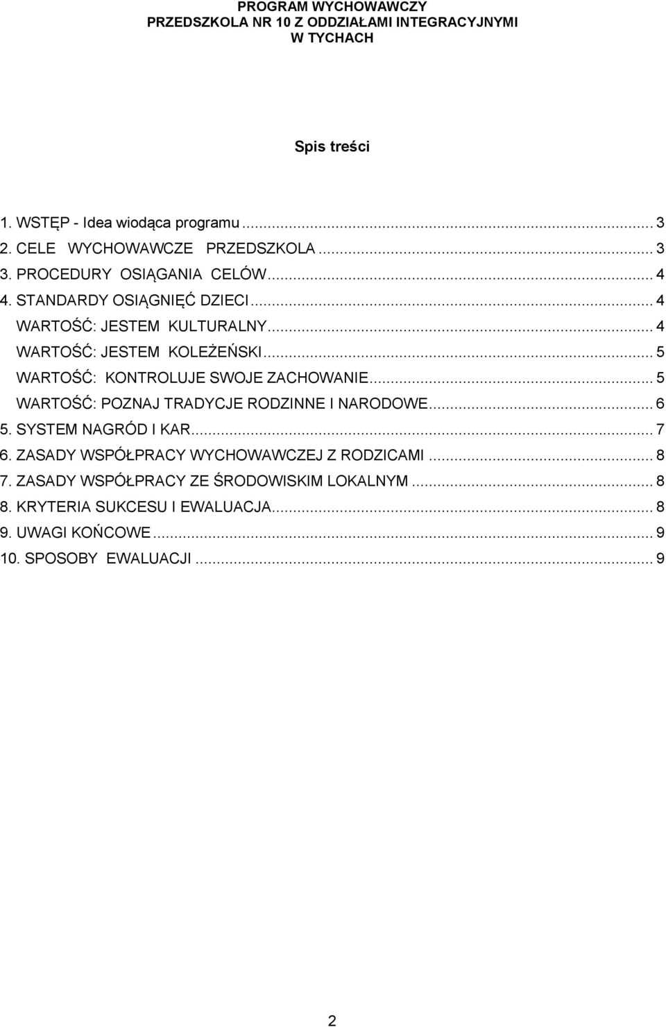 .. 5 WARTOŚĆ: POZNAJ TRADYCJE RODZINNE I NARODOWE... 6 5. SYSTEM NAGRÓD I KAR... 7 6. ZASADY WSPÓŁPRACY WYCHOWAWCZEJ Z RODZICAMI.