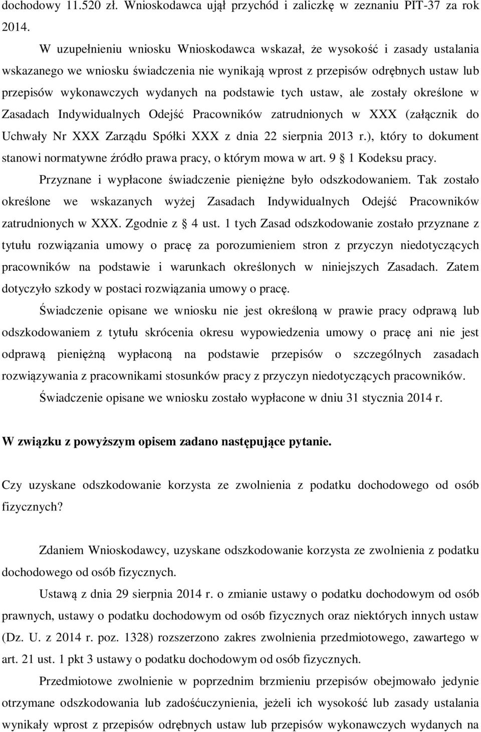 podstawie tych ustaw, ale zostały określone w Zasadach Indywidualnych Odejść Pracowników zatrudnionych w XXX (załącznik do Uchwały Nr XXX Zarządu Spółki XXX z dnia 22 sierpnia 2013 r.