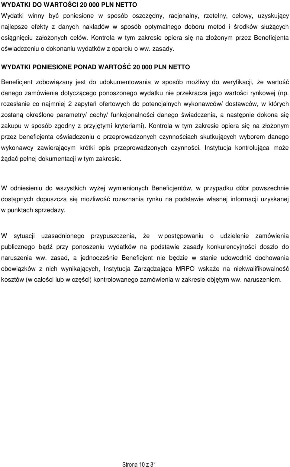 WYDATKI PONIESIONE PONAD WARTOŚĆ 20 000 PLN NETTO Beneficjent zobowiązany jest do udokumentowania w sposób możliwy do weryfikacji, że wartość danego zamówienia dotyczącego ponoszonego wydatku nie