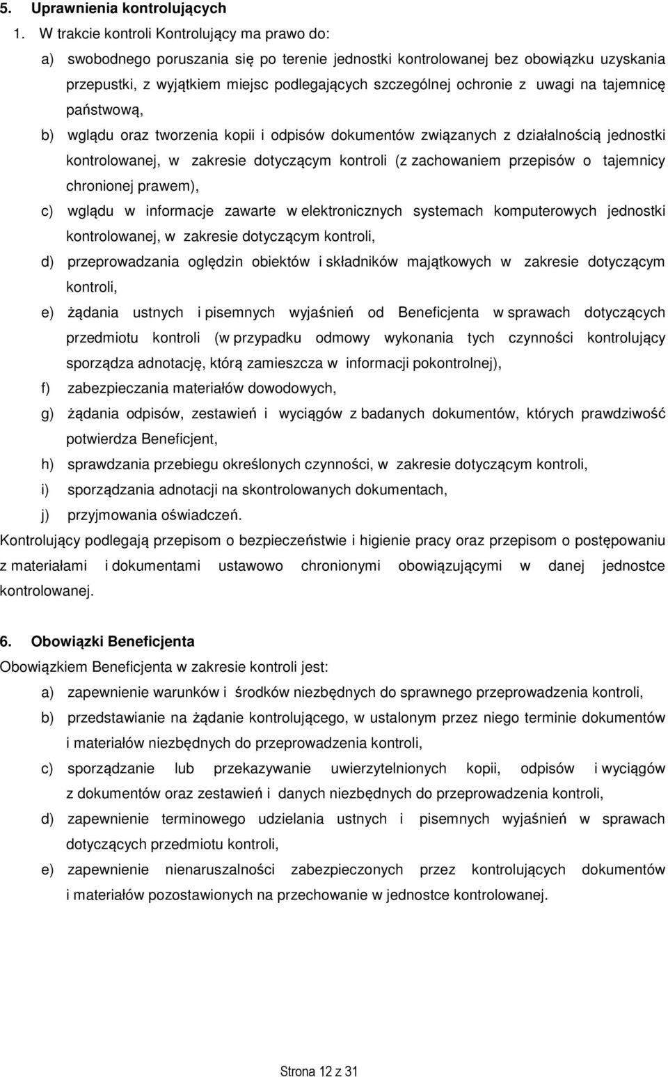 z uwagi na tajemnicę państwową, b) wglądu oraz tworzenia kopii i odpisów dokumentów związanych z działalnością jednostki kontrolowanej, w zakresie dotyczącym kontroli (z zachowaniem przepisów o