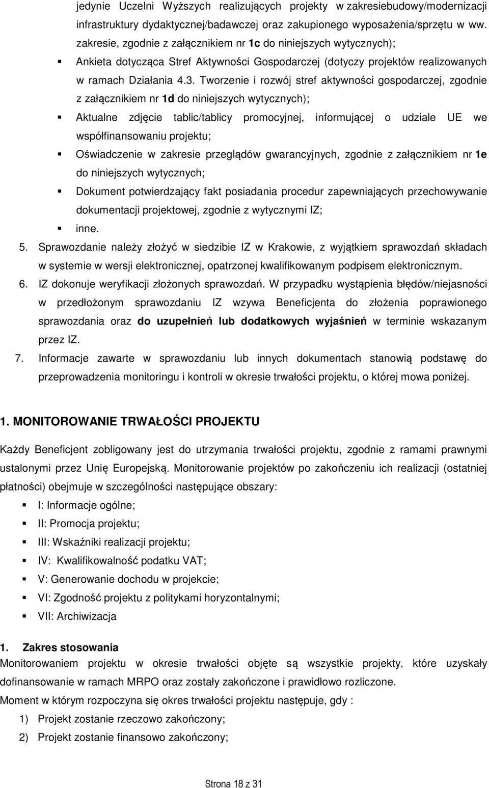 Tworzenie i rozwój stref aktywności gospodarczej, zgodnie z załącznikiem nr 1d do niniejszych wytycznych); Aktualne zdjęcie tablic/tablicy promocyjnej, informującej o udziale UE we współfinansowaniu