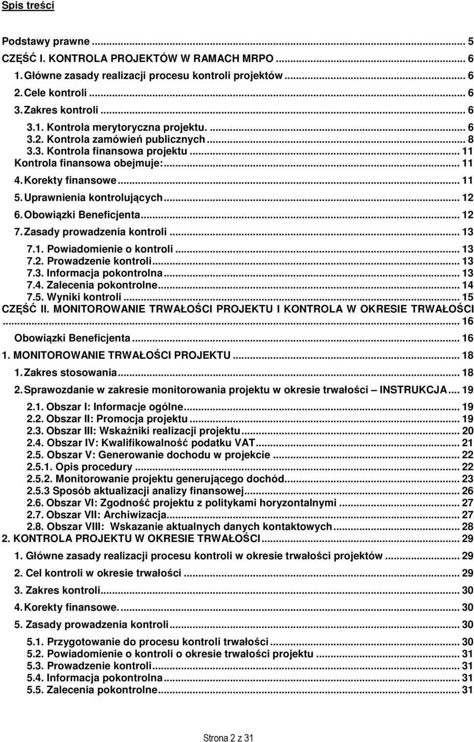 Obowiązki Beneficjenta... 12 7. Zasady prowadzenia kontroli... 13 7.1. Powiadomienie o kontroli... 13 7.2. Prowadzenie kontroli... 13 7.3. Informacja pokontrolna... 13 7.4. Zalecenia pokontrolne.