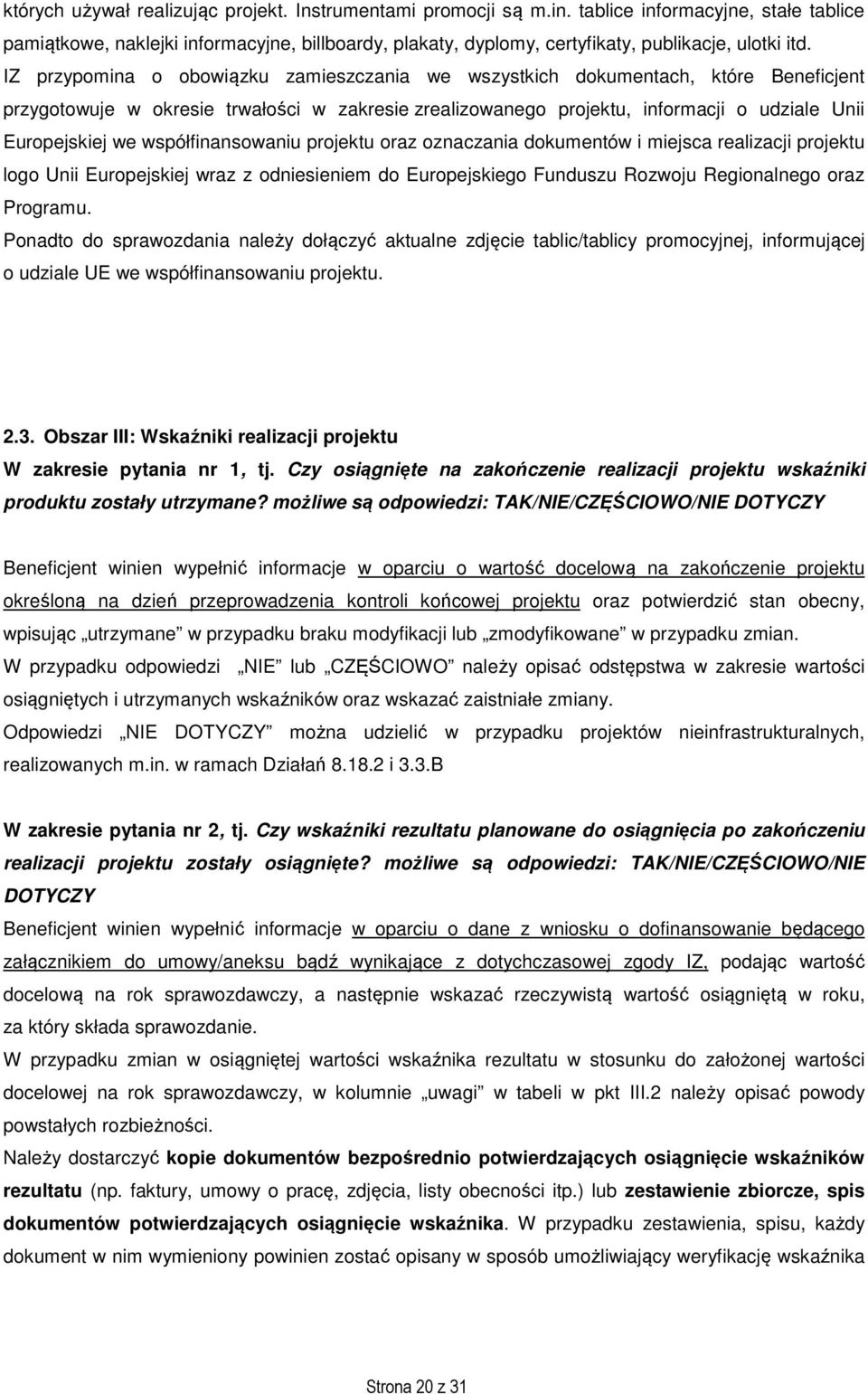 IZ przypomina o obowiązku zamieszczania we wszystkich dokumentach, które Beneficjent przygotowuje w okresie trwałości w zakresie zrealizowanego projektu, informacji o udziale Unii Europejskiej we