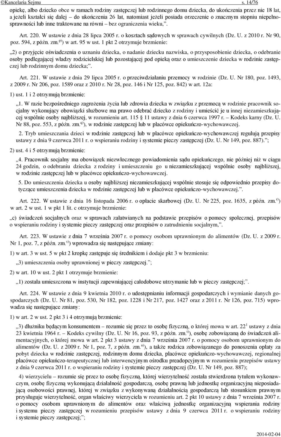 orzeczenie o znacznym stopniu niepełnosprawności lub inne traktowane na równi bez ograniczenia wieku,. Art. 220. W ustawie z dnia 28 lipca 2005 r. o kosztach sądowych w sprawach cywilnych (Dz. U.