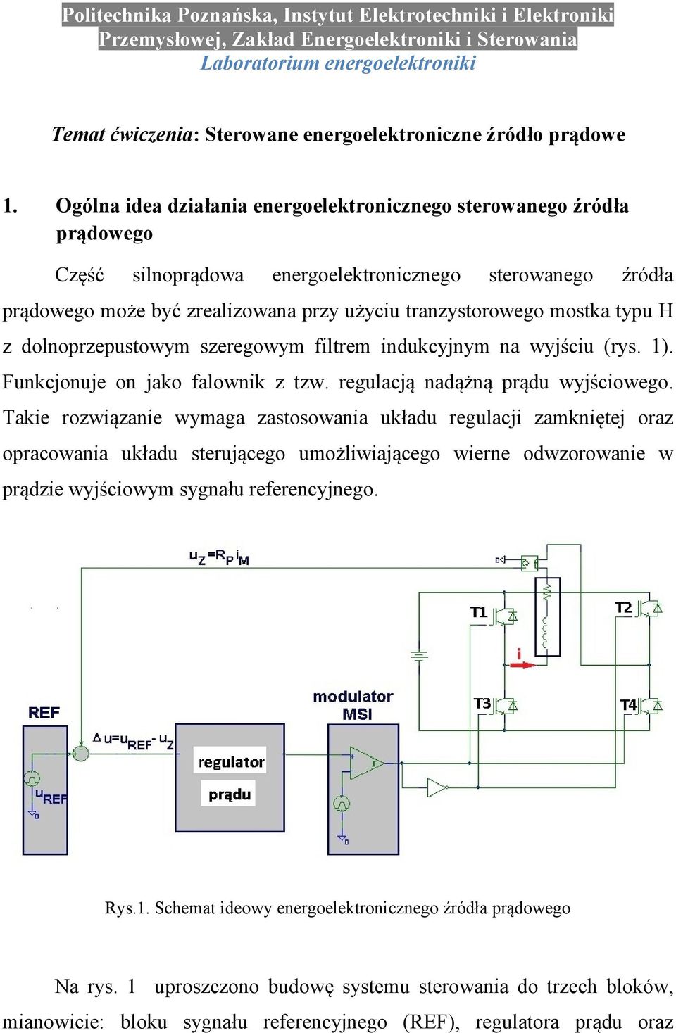 Ogólna idea działania energoelektronicznego sterowanego źródła prądowego Część silnoprądowa energoelektronicznego sterowanego źródła prądowego może być zrealizowana przy użyciu tranzystorowego mostka