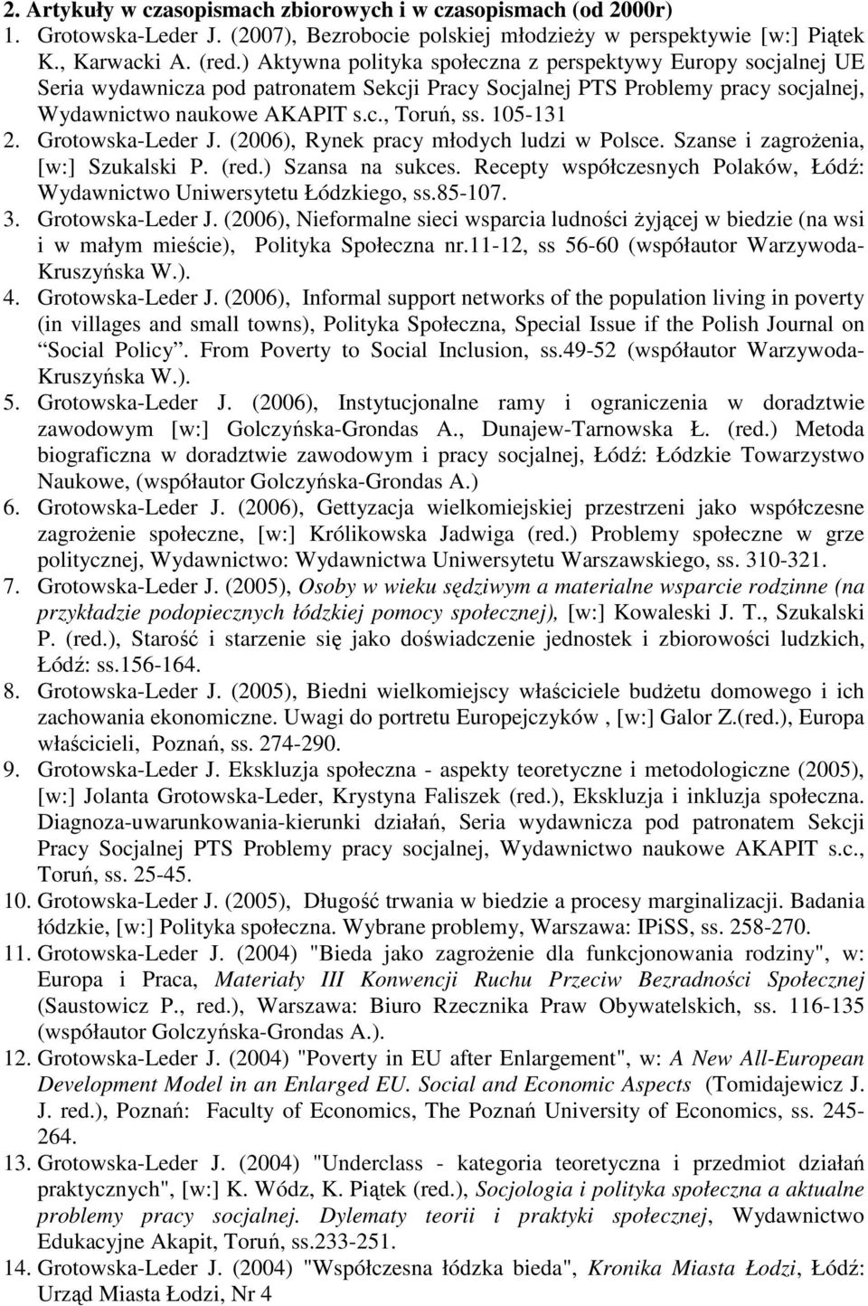 105-131 2. Grotowska-Leder J. (2006), Rynek pracy młodych ludzi w Polsce. Szanse i zagroŝenia, [w:] Szukalski P. (red.) Szansa na sukces.