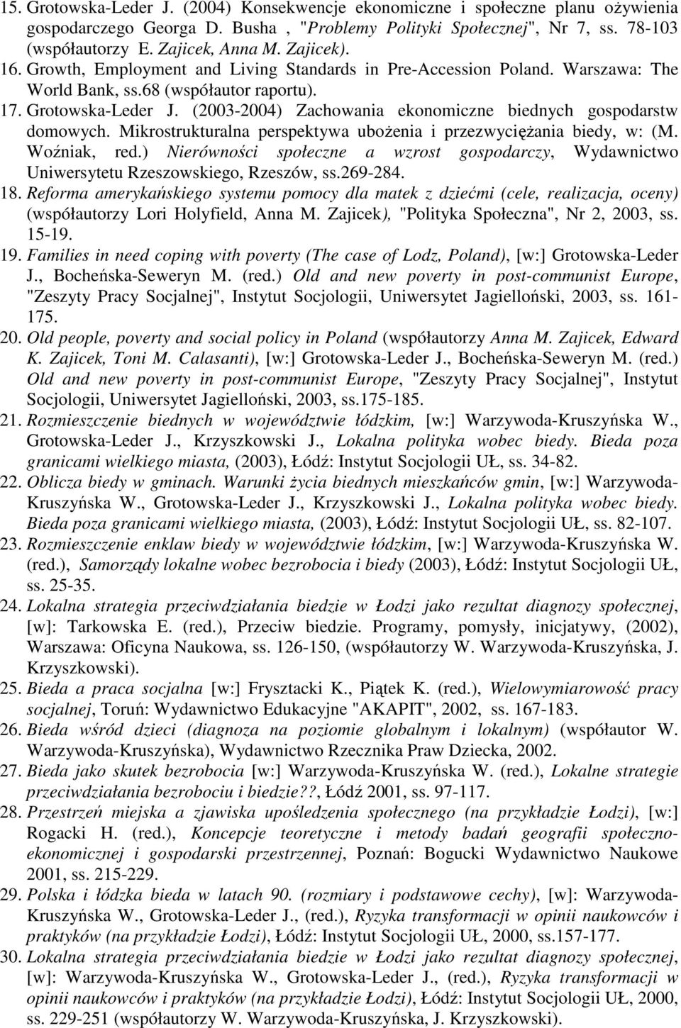 (2003-2004) Zachowania ekonomiczne biednych gospodarstw domowych. Mikrostrukturalna perspektywa uboŝenia i przezwycięŝania biedy, w: (M. Woźniak, red.