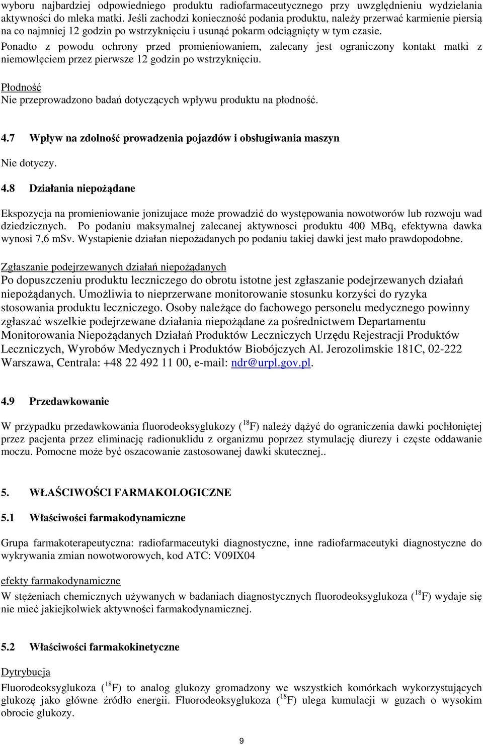 Ponadto z powodu ochrony przed promieniowaniem, zalecany jest ograniczony kontakt matki z niemowlęciem przez pierwsze 12 godzin po wstrzyknięciu.