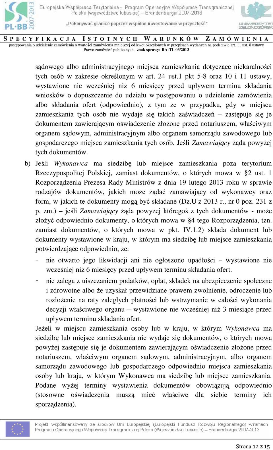 , znak sprawy: RA-TL 03/2013 sądowego albo administracyjnego miejsca zamieszkania dotyczące niekaralności tych osób w zakresie określonym w art. 24 ust.