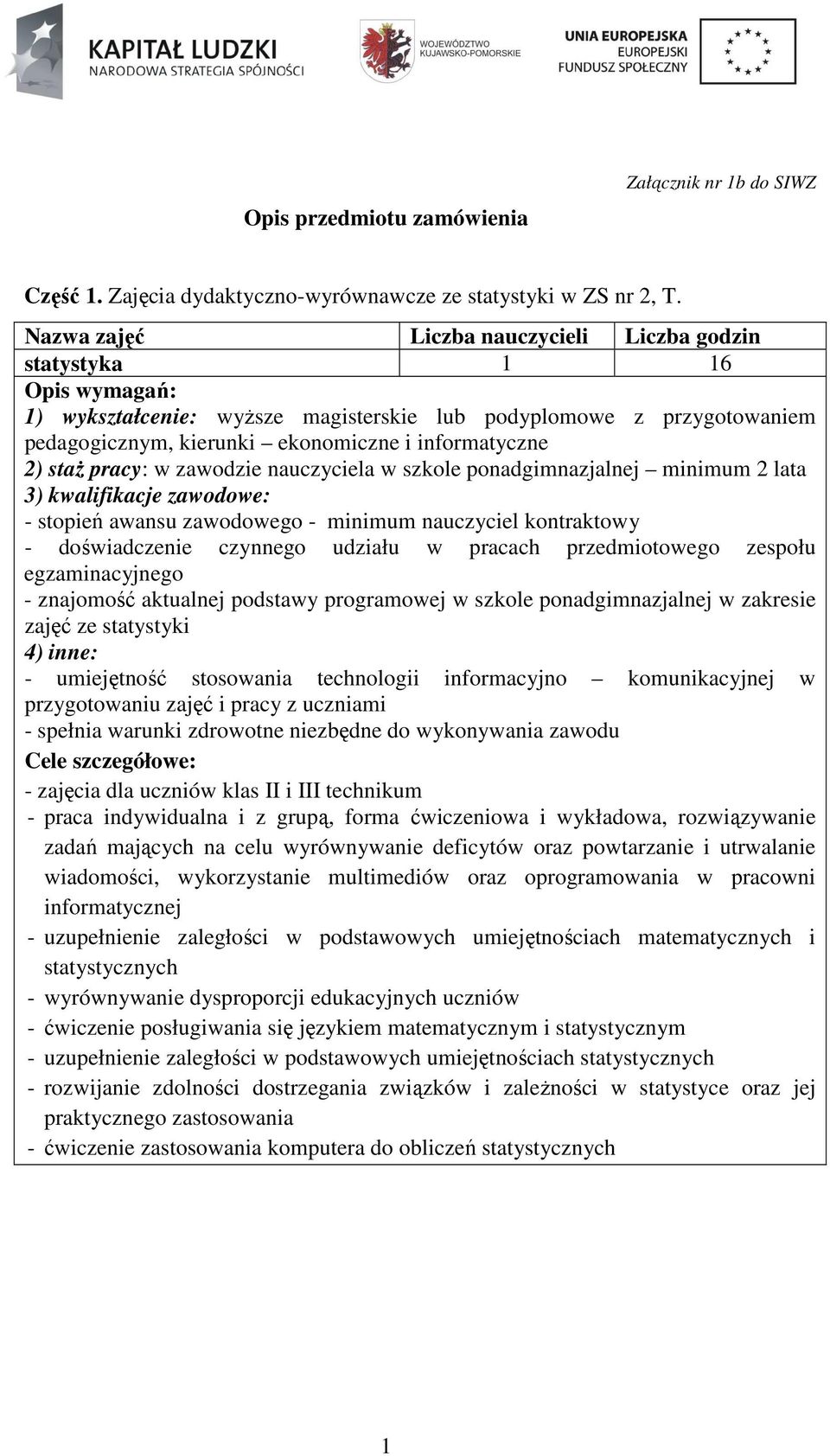 zespołu egzaminacyjnego - znajomość aktualnej podstawy programowej w szkole ponadgimnazjalnej w zakresie zajęć ze statystyki - umiejętność stosowania technologii informacyjno komunikacyjnej w