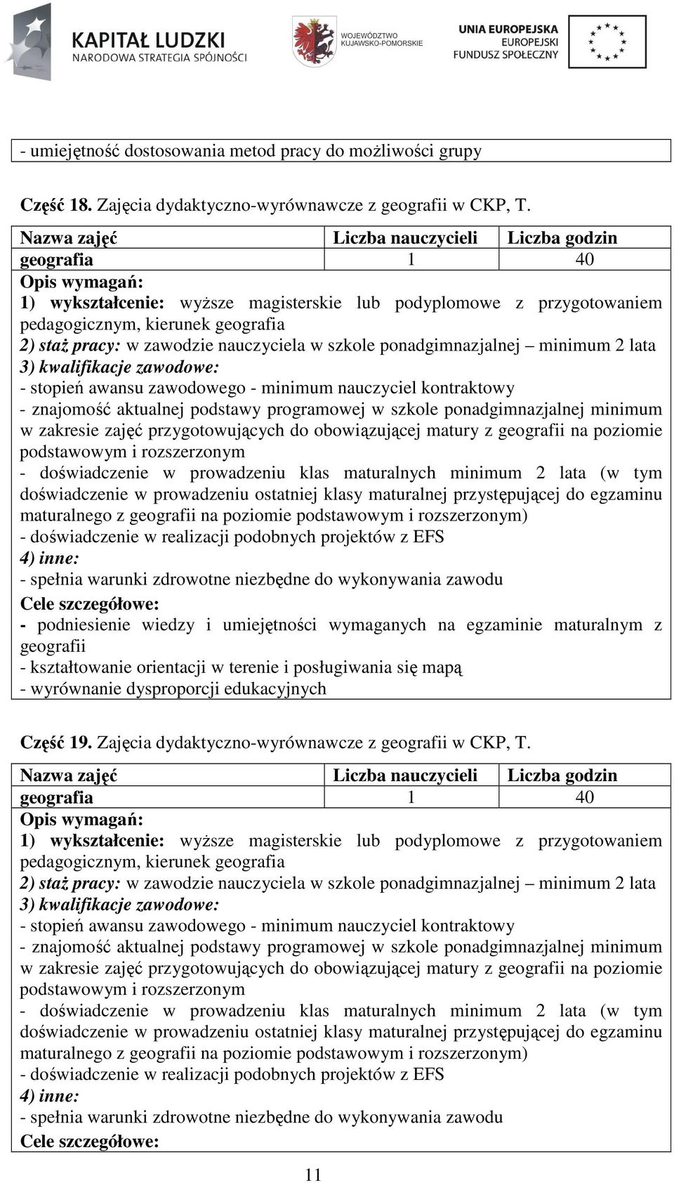 zakresie zajęć przygotowujących do obowiązującej matury z geografii na poziomie podstawowym i rozszerzonym - doświadczenie w prowadzeniu klas maturalnych minimum 2 lata (w tym doświadczenie w