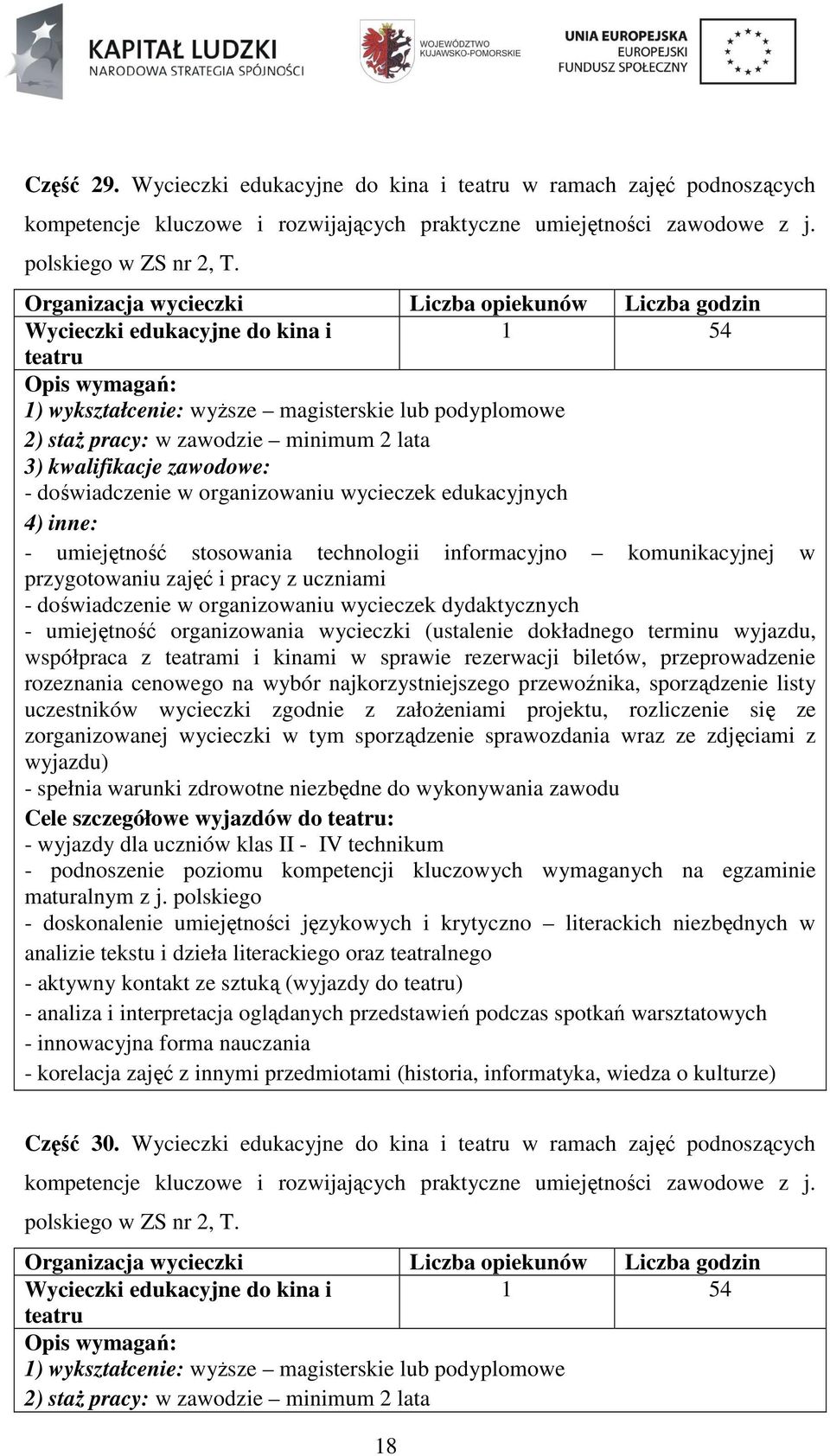 doświadczenie w organizowaniu wycieczek edukacyjnych - umiejętność stosowania technologii informacyjno komunikacyjnej w przygotowaniu zajęć i pracy z uczniami - doświadczenie w organizowaniu