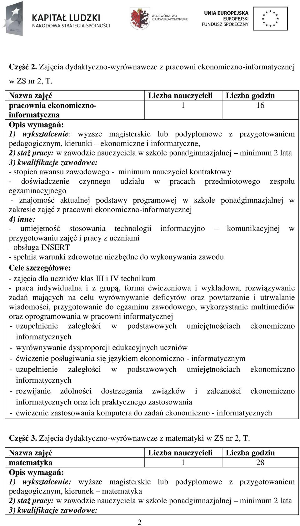 pracach przedmiotowego zespołu egzaminacyjnego - znajomość aktualnej podstawy programowej w szkole ponadgimnazjalnej w zakresie zajęć z pracowni ekonomiczno-informatycznej - umiejętność stosowania