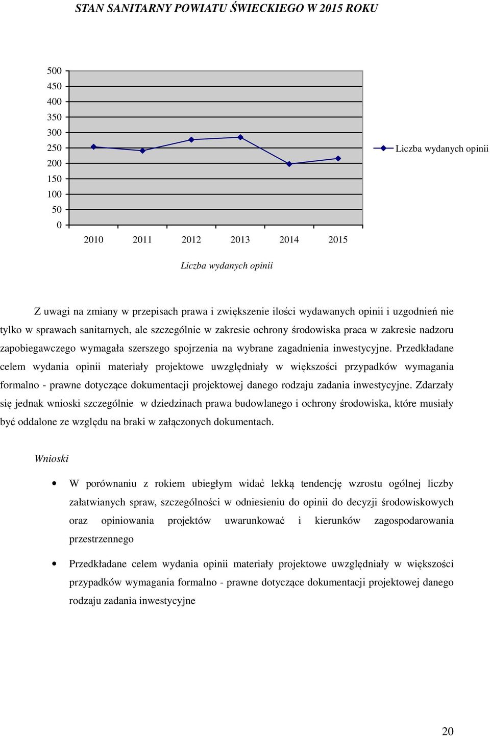 Przedkładane celem wydania opinii materiały projektowe uwzględniały w większości przypadków wymagania formalno - prawne dotyczące dokumentacji projektowej danego rodzaju zadania inwestycyjne.