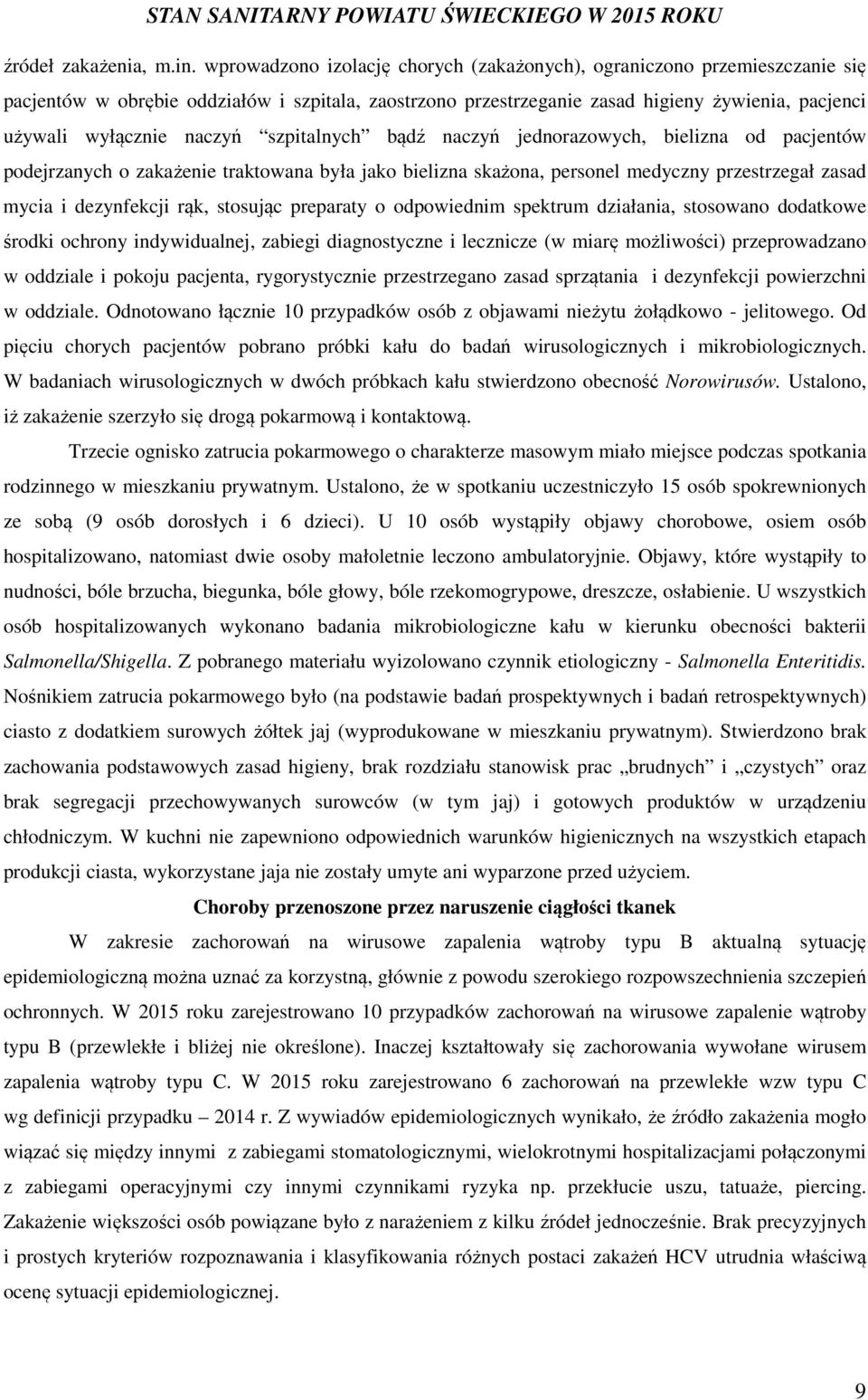 naczyń szpitalnych bądź naczyń jednorazowych, bielizna od pacjentów podejrzanych o zakażenie traktowana była jako bielizna skażona, personel medyczny przestrzegał zasad mycia i dezynfekcji rąk,