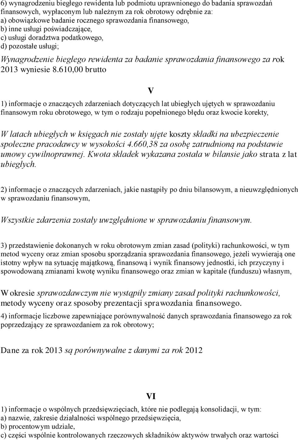 610,00 brutto 1) informacje o znaczących zdarzeniach dotyczących lat ubiegłych ujętych w sprawozdaniu finansowym roku obrotowego, w tym o rodzaju popełnionego błędu oraz kwocie korekty, V W latach