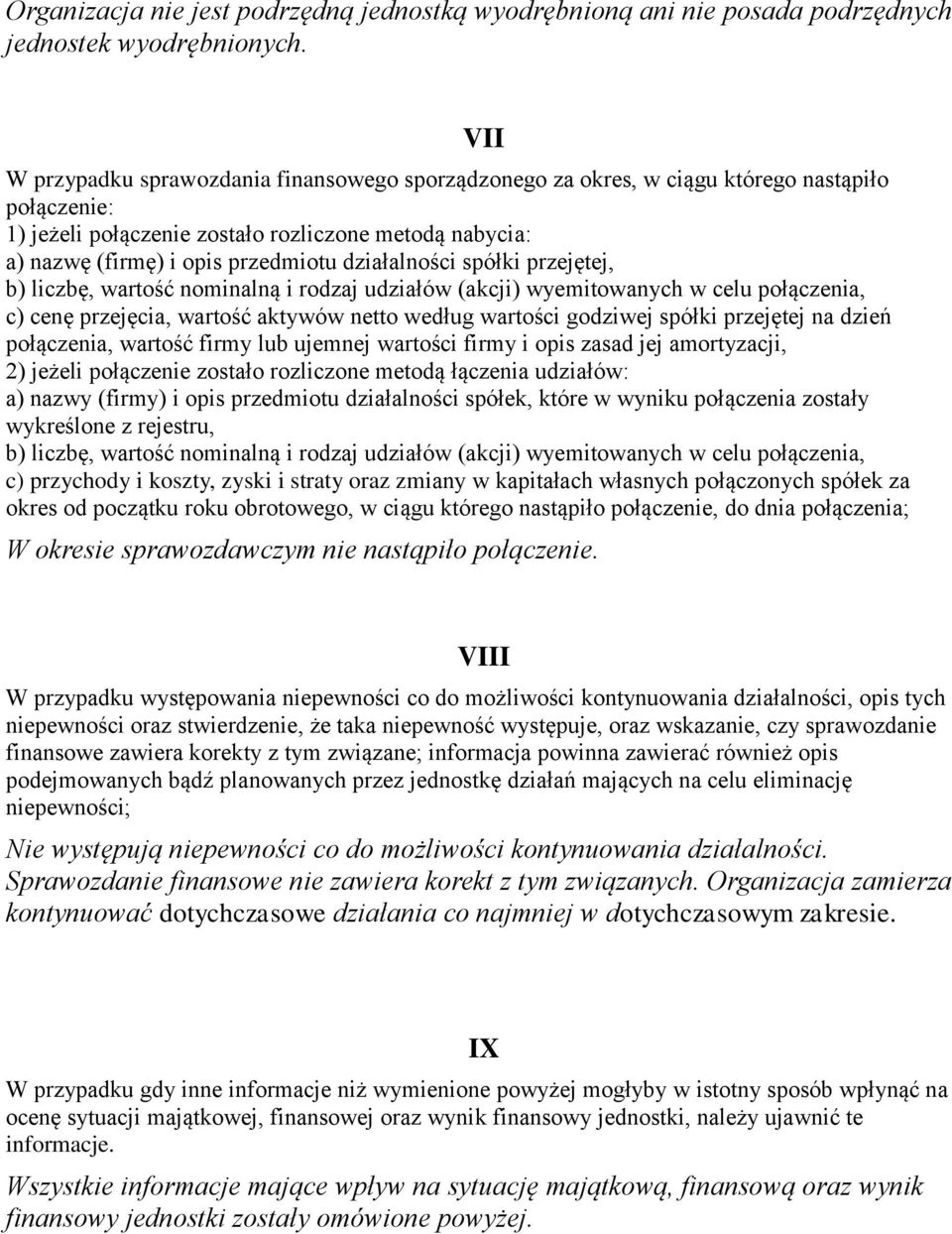 działalności spółki przejętej, b) liczbę, wartość nominalną i rodzaj udziałów (akcji) wyemitowanych w celu połączenia, c) cenę przejęcia, wartość aktywów netto według wartości godziwej spółki