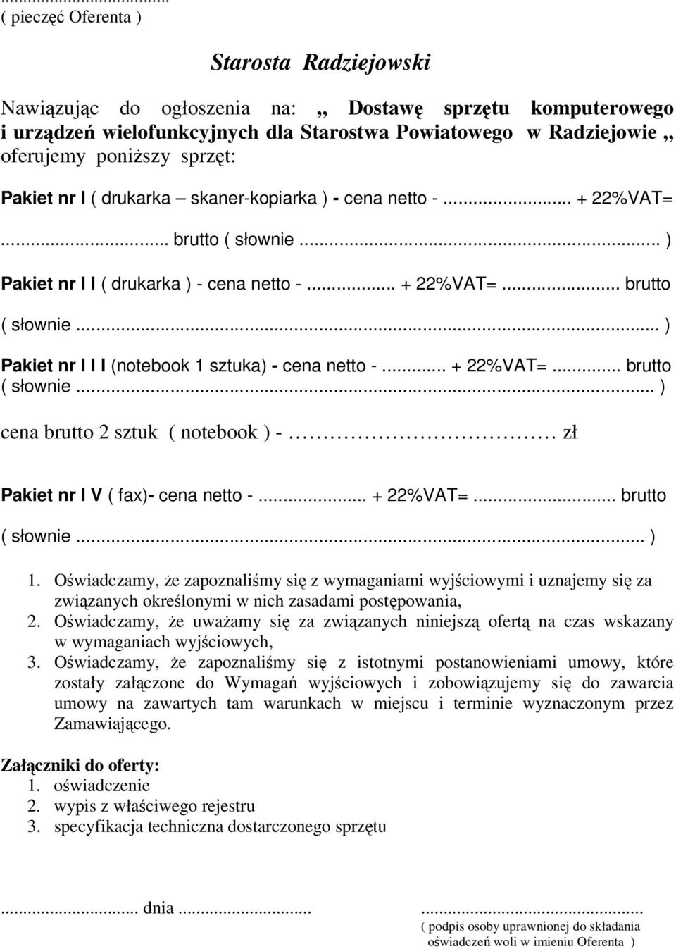 .. + 22%VAT=... brutto ( słownie... ) cena brutto 2 sztuk ( notebook ) - zł Pakiet nr I V ( fax)- cena netto -... + 22%VAT=... brutto ( słownie... ) 1.