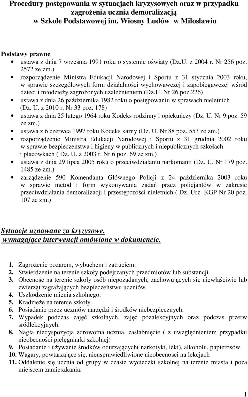 ) rozporządzenie Ministra Edukacji Narodowej i Sportu z 31 stycznia 2003 roku, w sprawie szczegółowych form działalności wychowawczej i zapobiegawczej wśród dzieci i młodzieży zagrożonych