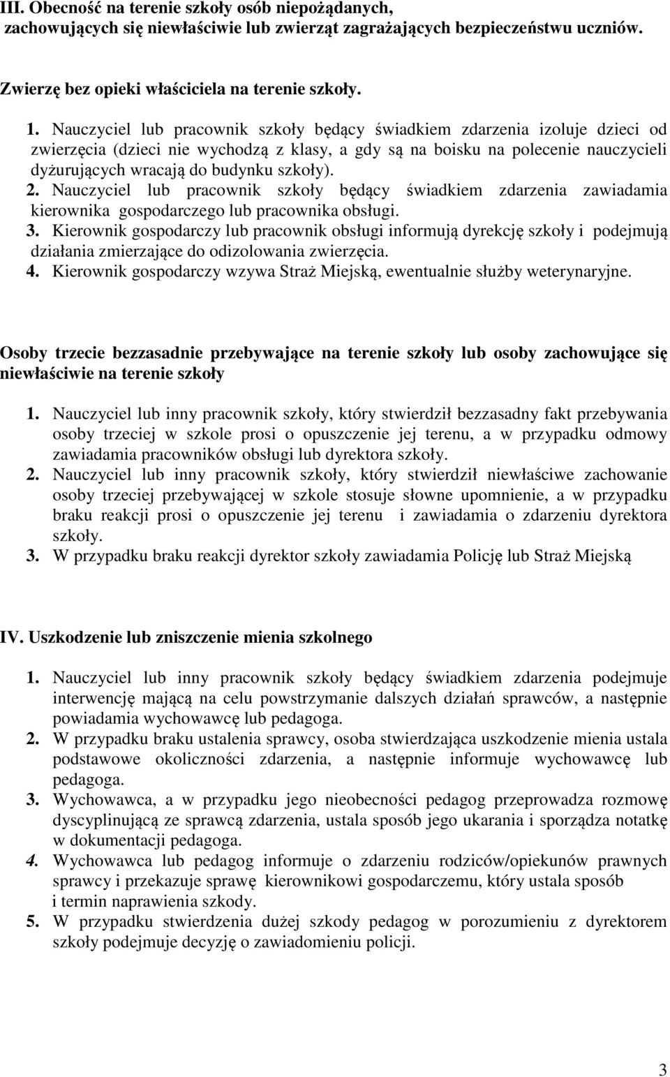 szkoły). 2. Nauczyciel lub pracownik szkoły będący świadkiem zdarzenia zawiadamia kierownika gospodarczego lub pracownika obsługi. 3.