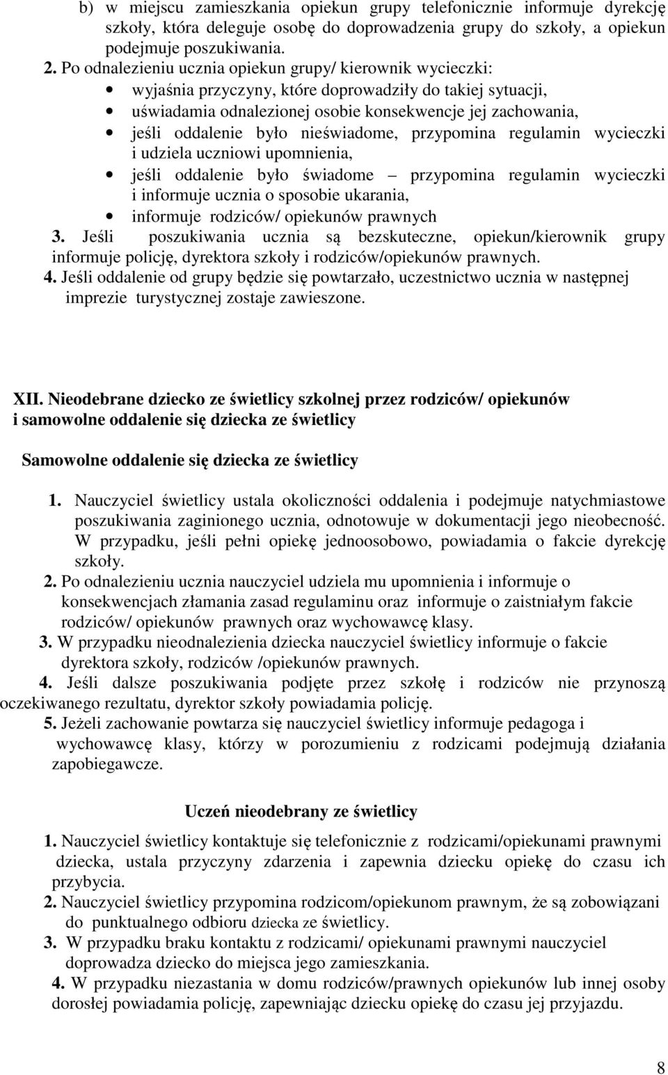 nieświadome, przypomina regulamin wycieczki i udziela uczniowi upomnienia, jeśli oddalenie było świadome przypomina regulamin wycieczki i informuje ucznia o sposobie ukarania, informuje rodziców/