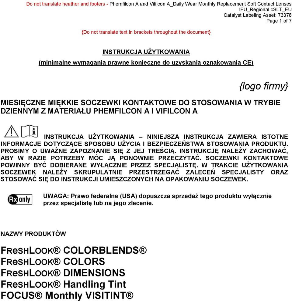 PROSIMY O UWAŻNE ZAPOZNANIE SIĘ Z JEJ TREŚCIĄ. INSTRUKCJĘ NALEŻY ZACHOWAĆ, ABY W RAZIE POTRZEBY MÓC JĄ PONOWNIE PRZECZYTAĆ. SOCZEWKI KONTAKTOWE POWINNY BYĆ DOBIERANE WYŁĄCZNIE PRZEZ SPECJALISTĘ.