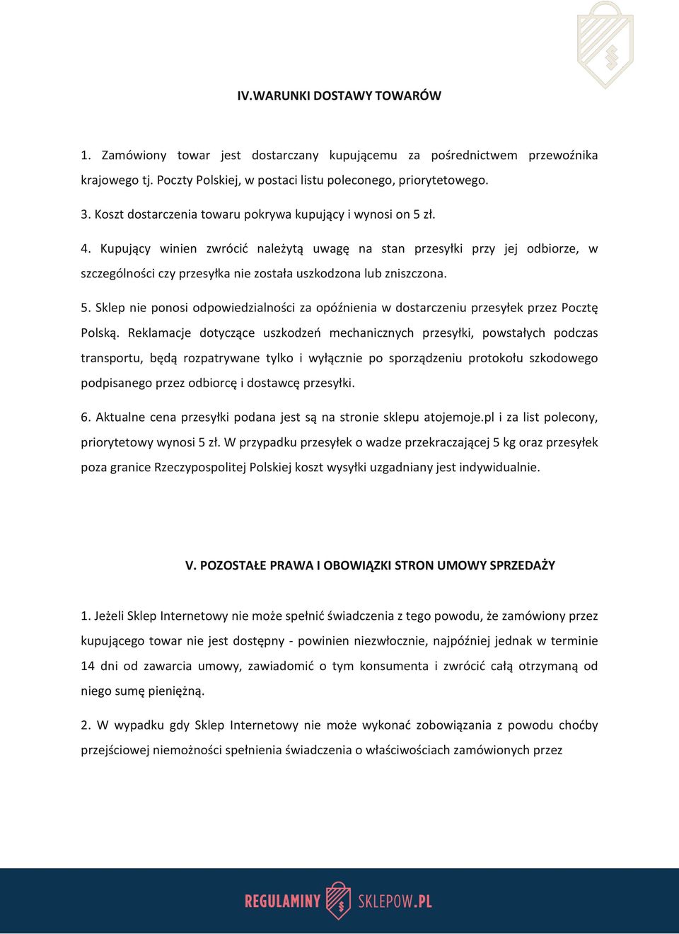 Kupujący winien zwrócić należytą uwagę na stan przesyłki przy jej odbiorze, w szczególności czy przesyłka nie została uszkodzona lub zniszczona. 5.