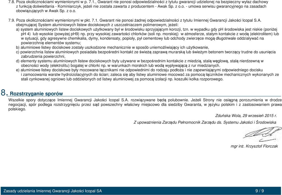 z o.o. 7.9. obejmującej System aluminiowych listew dociskowych z uszczelniaczem polimerowym, jeżeli: a) system aluminiowych listew dociskowych użytkowany był w środowisku sprzyjającym korozji, tzn.