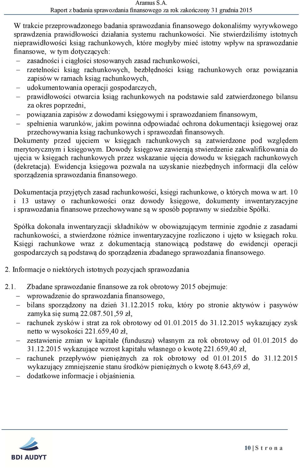 rachunkowości, - rzetelności ksi g rachunkowych, bezbłędności ksi g rachunkowych oraz powi zania zapisów w ramach ksi g rachunkowych, - udokumentowania operacji gospodarczych, - prawidłowości