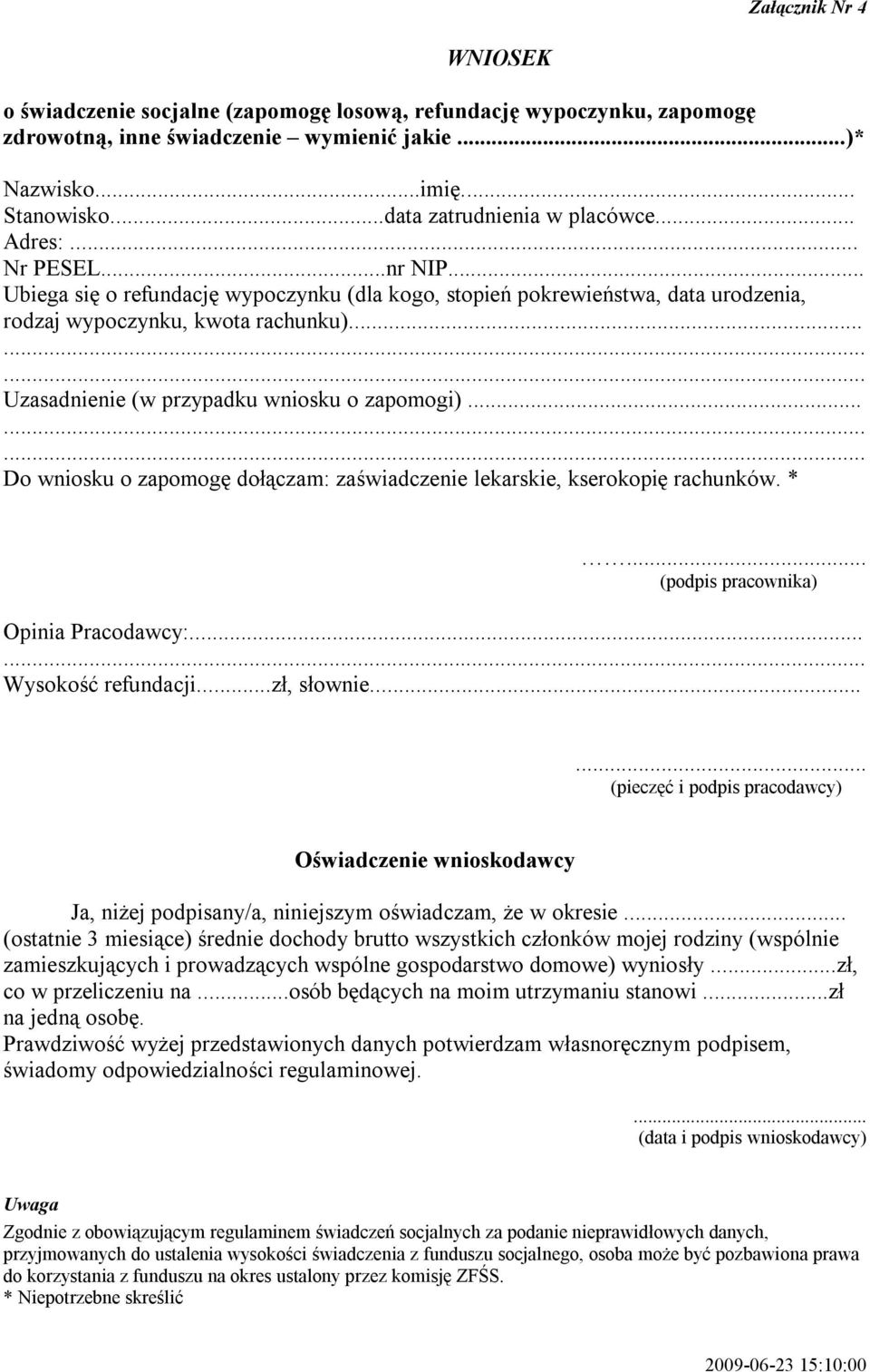 ........ Uzasadnienie (w przypadku wniosku o zapomogi)......... Do wniosku o zapomogę dołączam: zaświadczenie lekarskie, kserokopię rachunków. *... (podpis pracownika) Opinia Pracodawcy:.