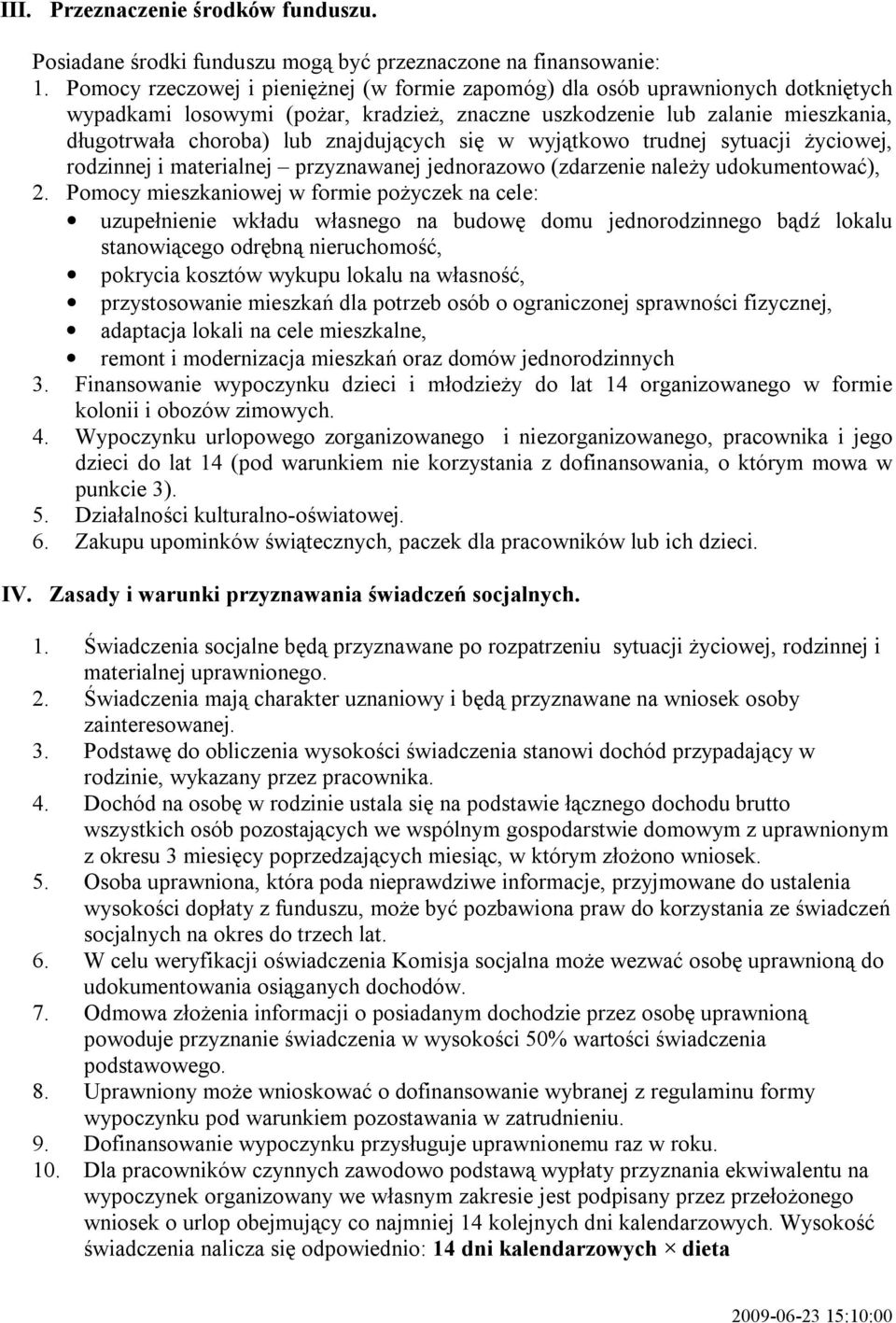 znajdujących się w wyjątkowo trudnej sytuacji życiowej, rodzinnej i materialnej przyznawanej jednorazowo (zdarzenie należy udokumentować), 2.