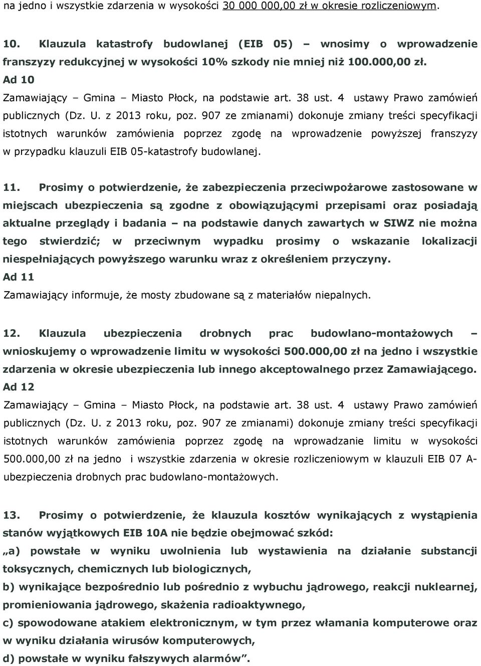 Ad 10 istotnych warunków zamówienia poprzez zgodę na wprowadzenie powyższej franszyzy w przypadku klauzuli EIB 05-katastrofy budowlanej. 11.