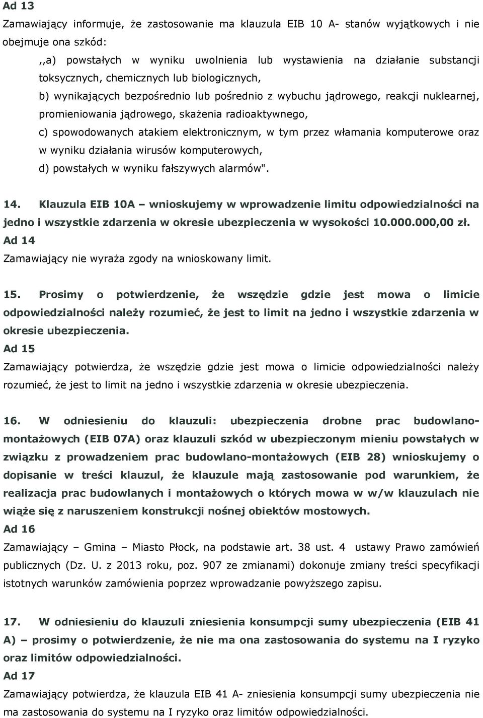 elektronicznym, w tym przez włamania komputerowe oraz w wyniku działania wirusów komputerowych, d) powstałych w wyniku fałszywych alarmów". 14.