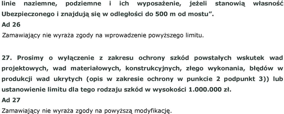 Prosimy o wyłączenie z zakresu ochrony szkód powstałych wskutek wad projektowych, wad materiałowych, konstrukcyjnych, złego wykonania,