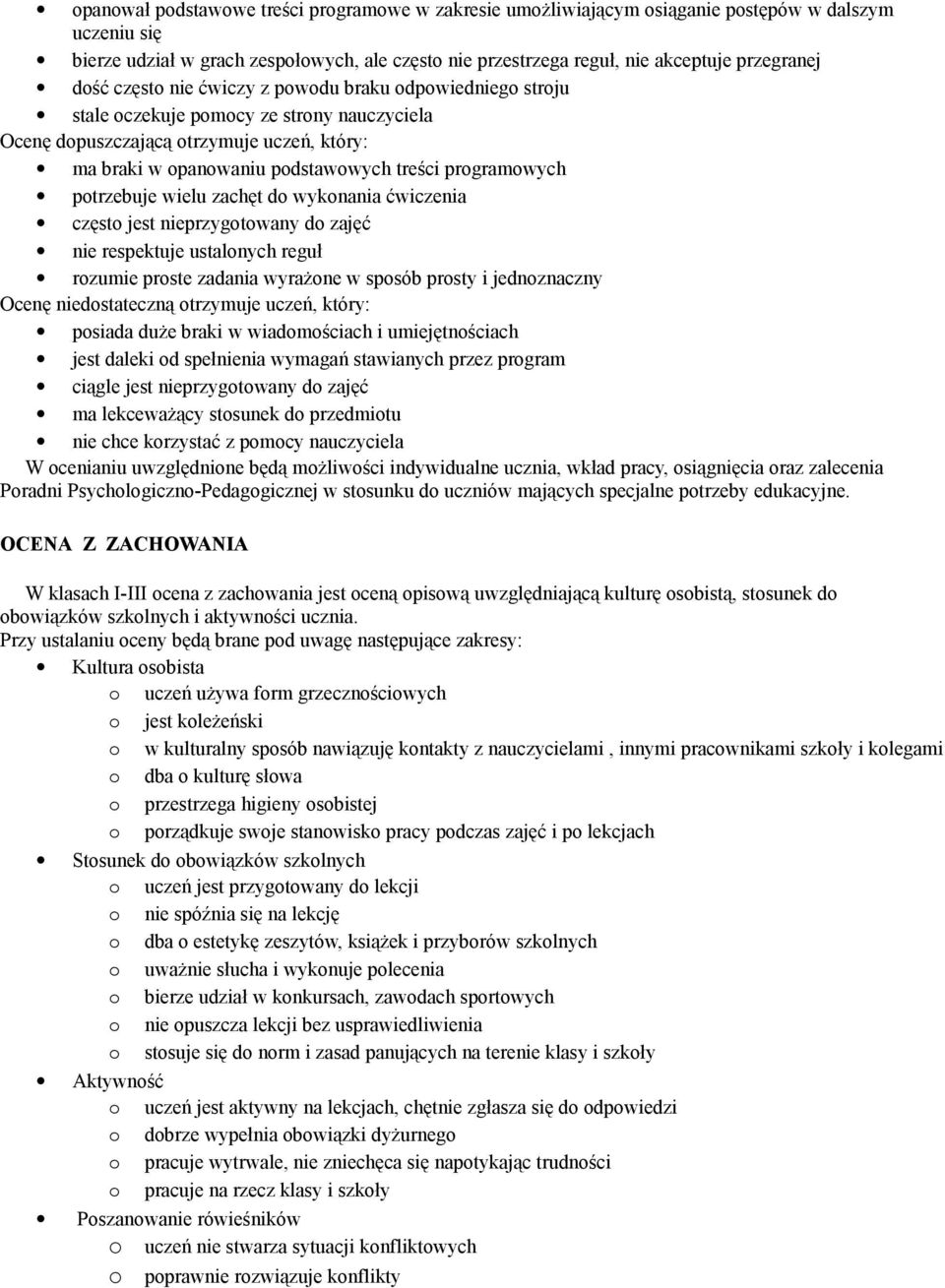 ćwiczenia często jest nieprzygotowany do zajęć nie respektuje ustalonych reguł rozumie proste zadania wyrażone w sposób prosty i jednoznaczny posiada duże braki w wiadomościach i umiejętnościach jest