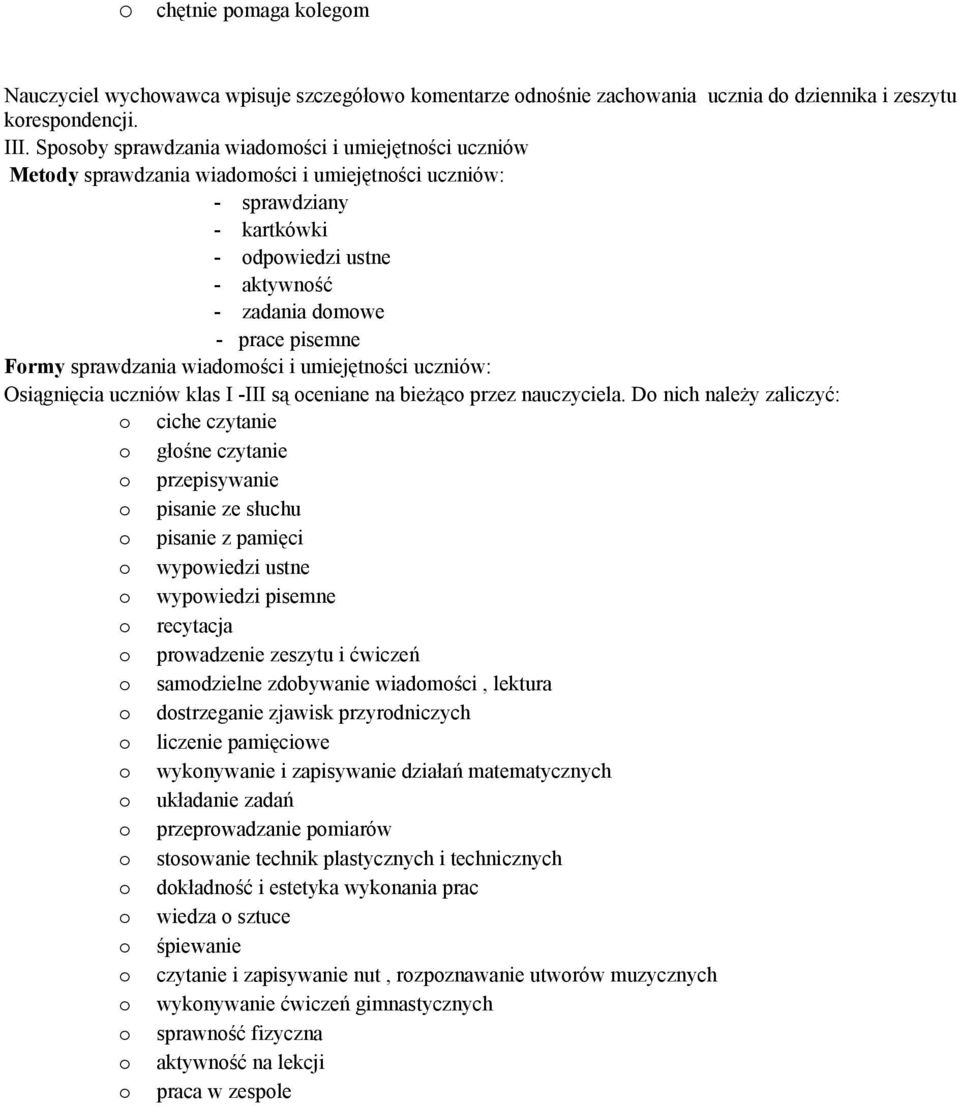 Formy sprawdzania wiadomości i umiejętności uczniów: Osiągnięcia uczniów klas I -III są oceniane na bieżąco przez nauczyciela.