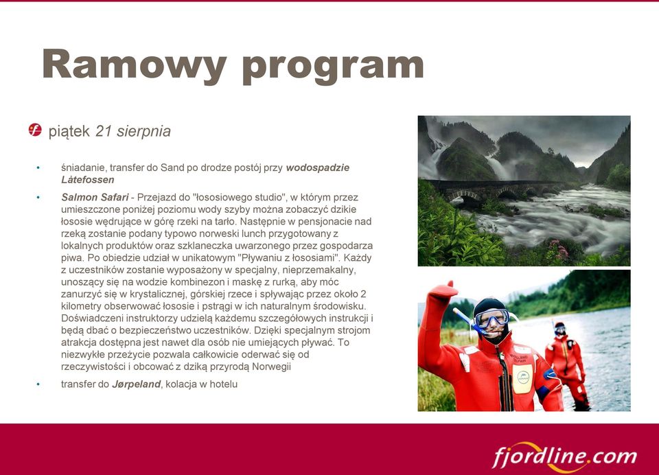 Następnie w pensjonacie nad rzeką zostanie podany typowo norweski lunch przygotowany z lokalnych produktów oraz szklaneczka uwarzonego przez gospodarza piwa.