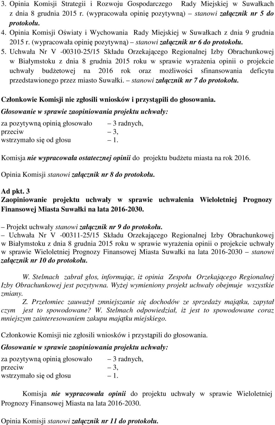 Uchwała Nr V -00310-25/15 Składu Orzekającego Regionalnej Izby Obrachunkowej w Białymstoku z dnia 8 grudnia 2015 roku w sprawie wyraŝenia opinii o projekcie uchwały budŝetowej na 2016 rok oraz