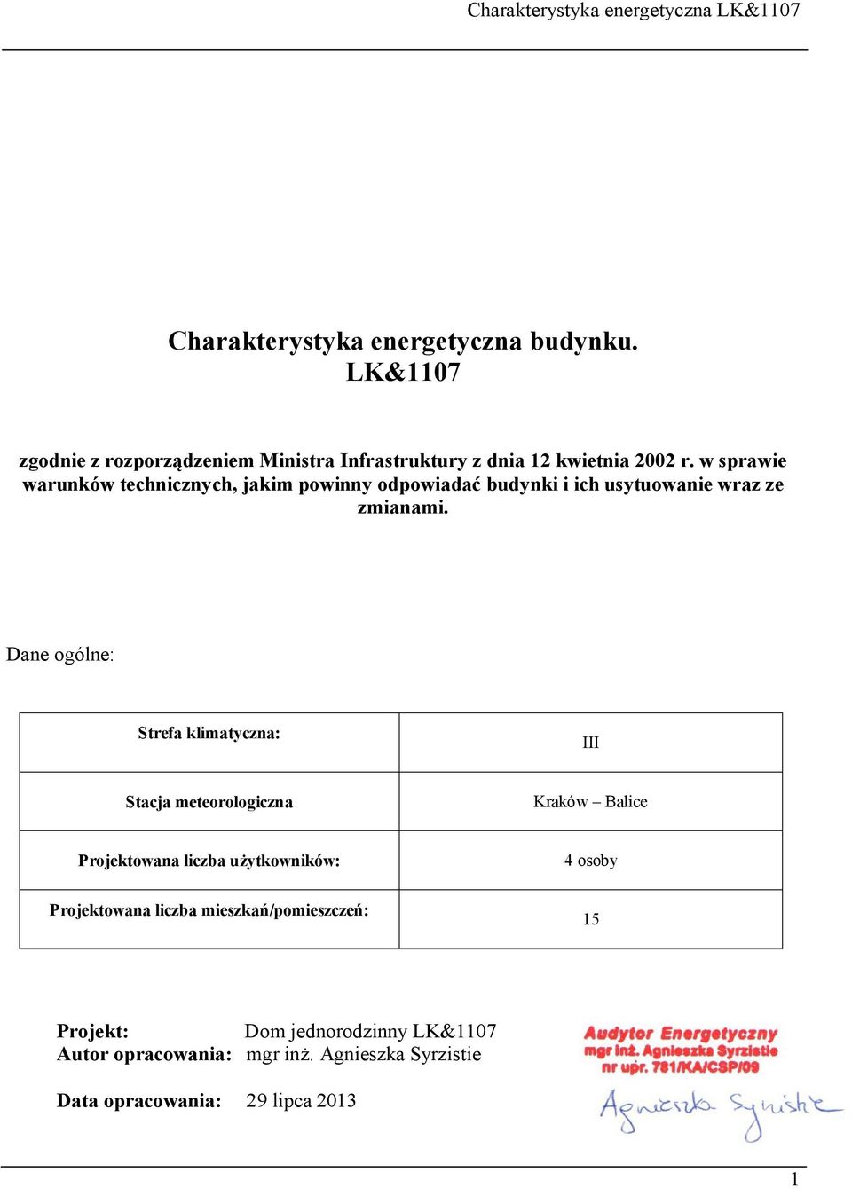 Dane ogólne: Strefa klimatyczna: III Stacja meteorologiczna Kraków Balice Projektowana liczba użytkowników: 4 osoby