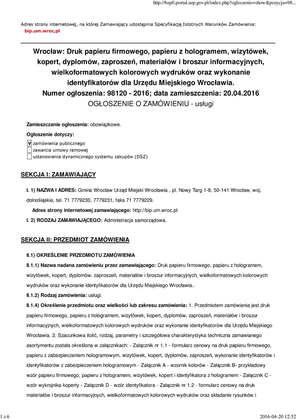 identyfikatorów dla Urzędu Miejskiego Wrocławia. Numer ogłoszenia: 98120-2016; data zamieszczenia: 20.04.2016 OGŁOSZENIE O ZAMÓWIENIU - usługi Zamieszczanie ogłoszenia: obowiązkowe.