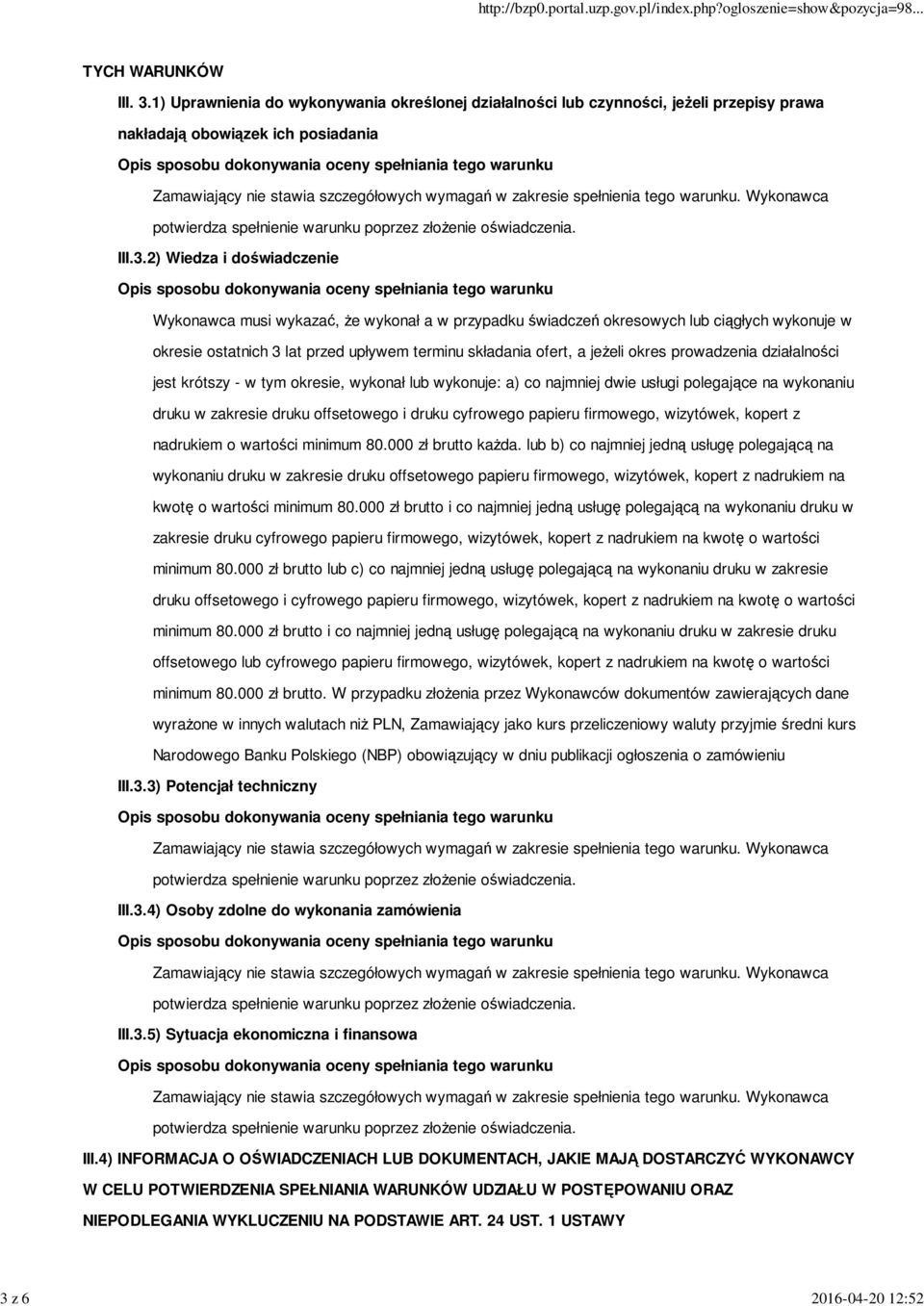 działalności jest krótszy - w tym okresie, wykonał lub wykonuje: a) co najmniej dwie usługi polegające na wykonaniu druku w zakresie druku offsetowego i druku cyfrowego papieru firmowego, wizytówek,