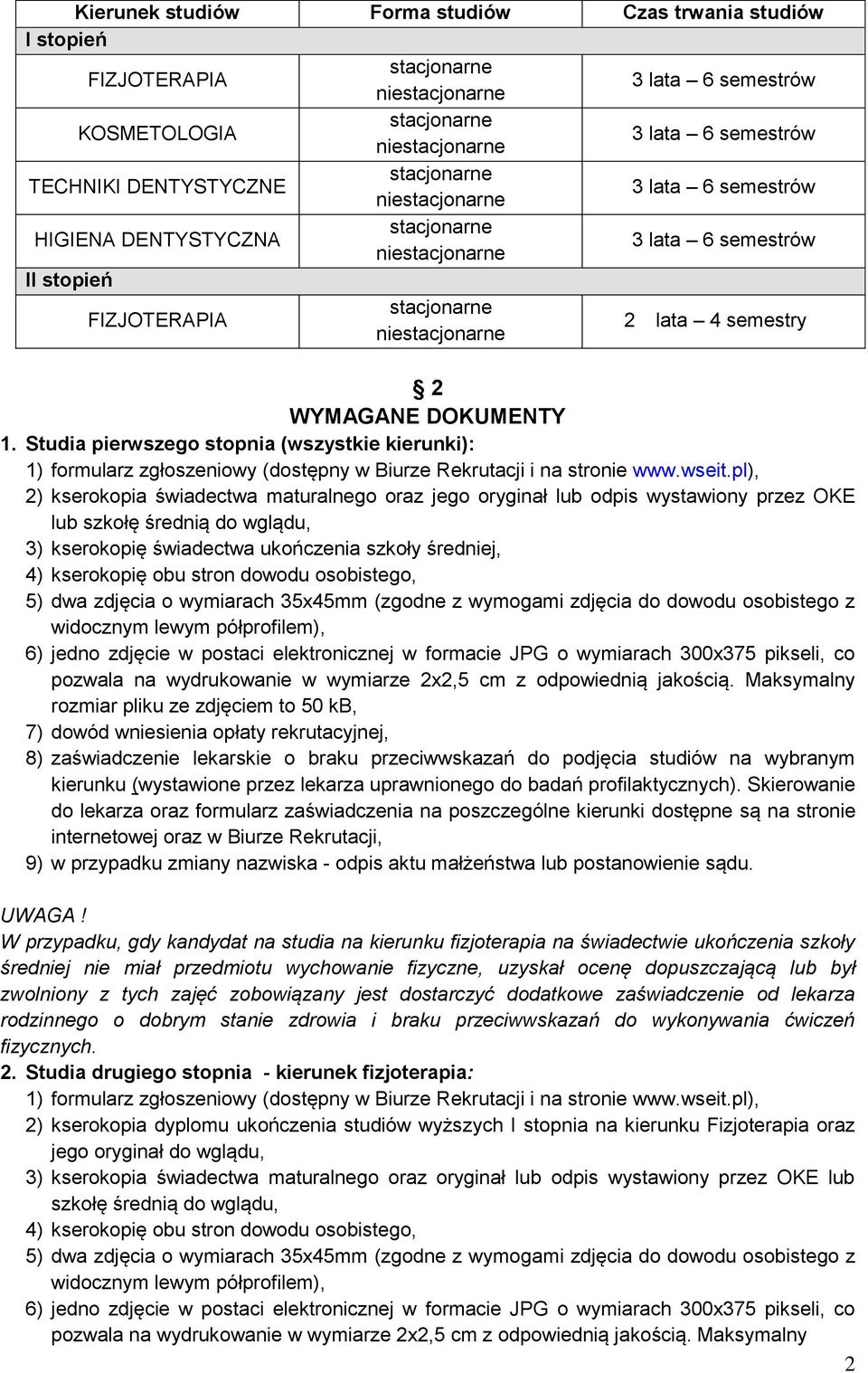 pl), 2) kserokopia świadectwa maturalnego oraz jego oryginał lub odpis wystawiony przez OKE lub szkołę średnią do wglądu, 3) kserokopię świadectwa ukończenia szkoły średniej, 4) kserokopię obu stron