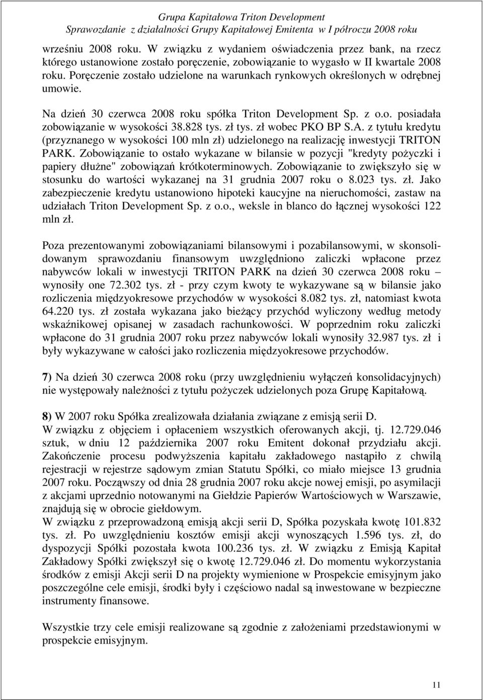 zł tys. zł wobec PKO BP S.A. z tytułu kredytu (przyznanego w wysokości 100 mln zł) udzielonego na realizację inwestycji TRITON PARK.