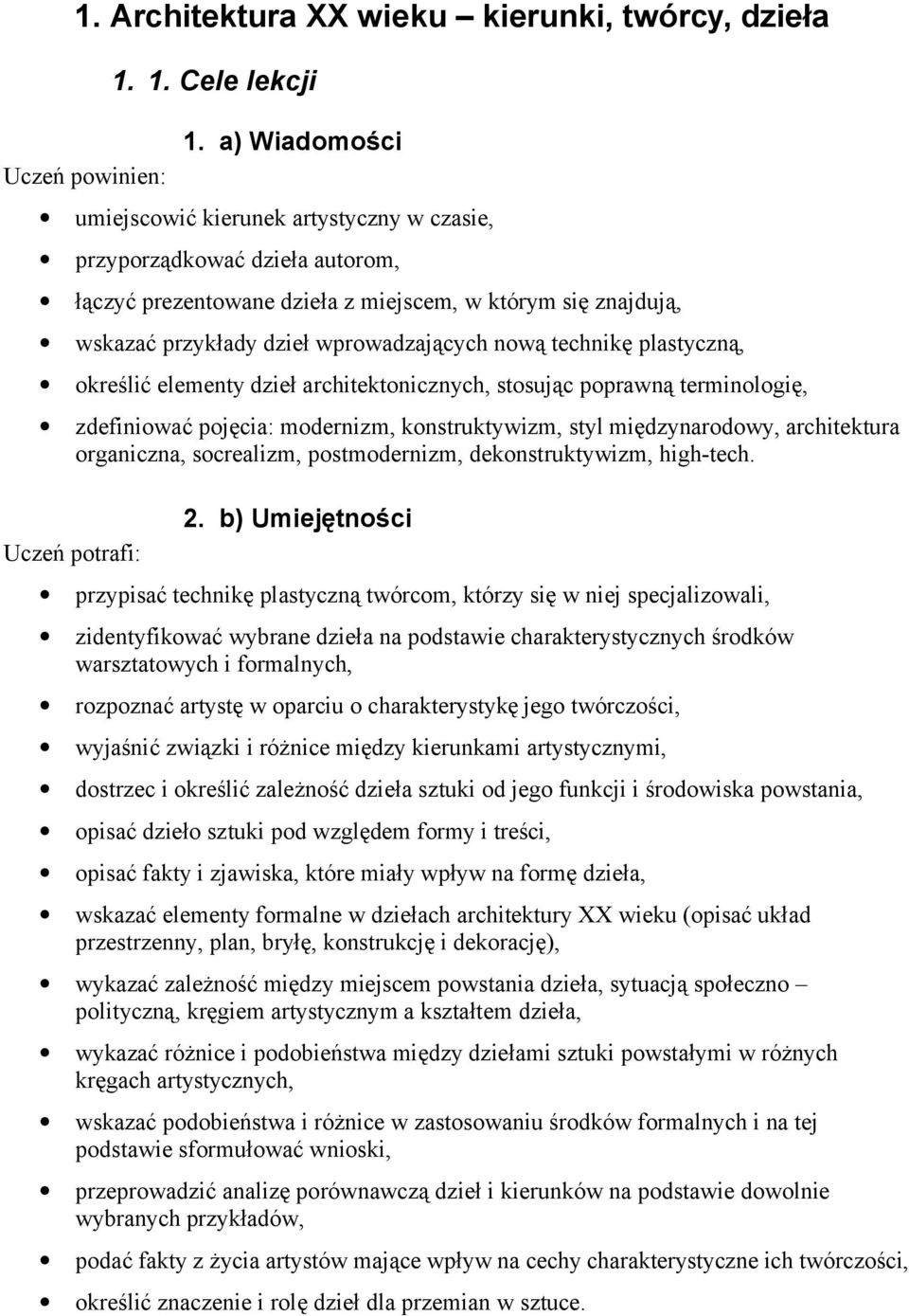 technikę plastyczną, określić elementy dzieł architektonicznych, stosując poprawną terminologię, zdefiniować pojęcia: modernizm, konstruktywizm, styl międzynarodowy, architektura organiczna,