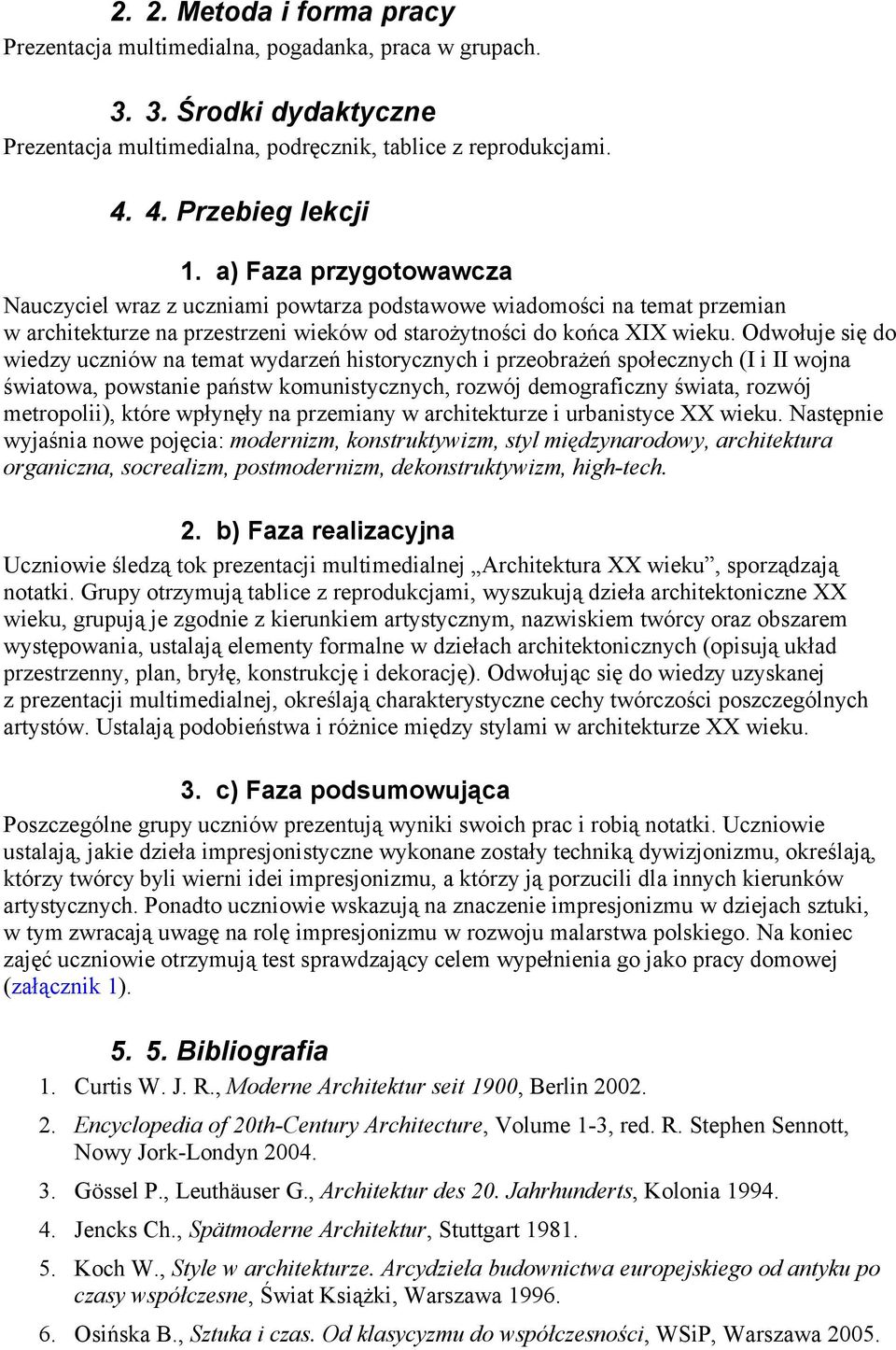 Odwołuje się do wiedzy uczniów na temat wydarzeń historycznych i przeobrażeń społecznych (I i II wojna światowa, powstanie państw komunistycznych, rozwój demograficzny świata, rozwój metropolii),