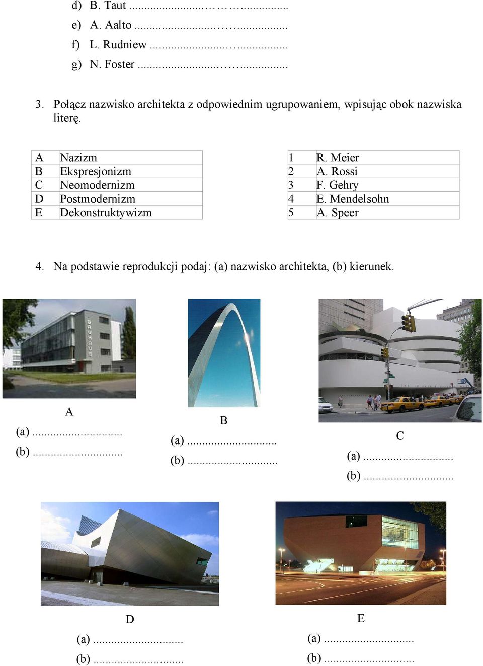 A Nazizm 1 R. Meier B Ekspresjonizm 2 A. Rossi C Neomodernizm 3 F. Gehry D Postmodernizm 4 E.