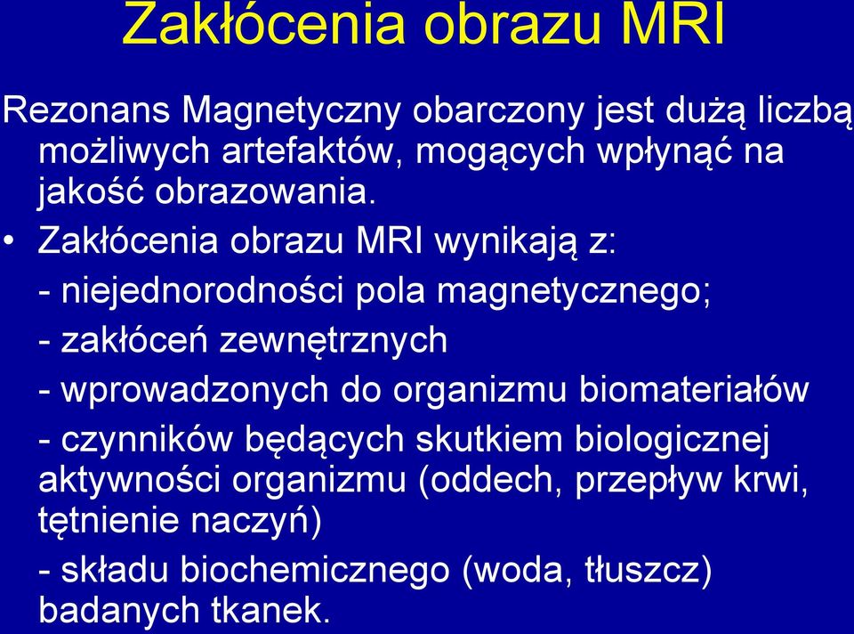 Zakłócenia obrazu MRI wynikają z: - niejednorodności pola magnetycznego; - zakłóceń zewnętrznych -