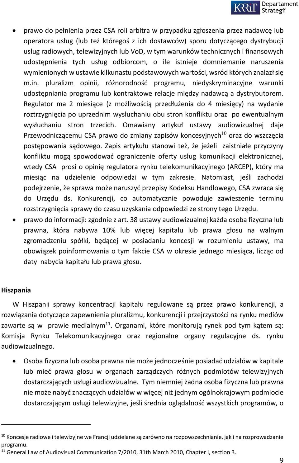 się m.in. pluralizm opinii, różnorodność programu, niedyskryminacyjne warunki udostępniania programu lub kontraktowe relacje między nadawcą a dystrybutorem.