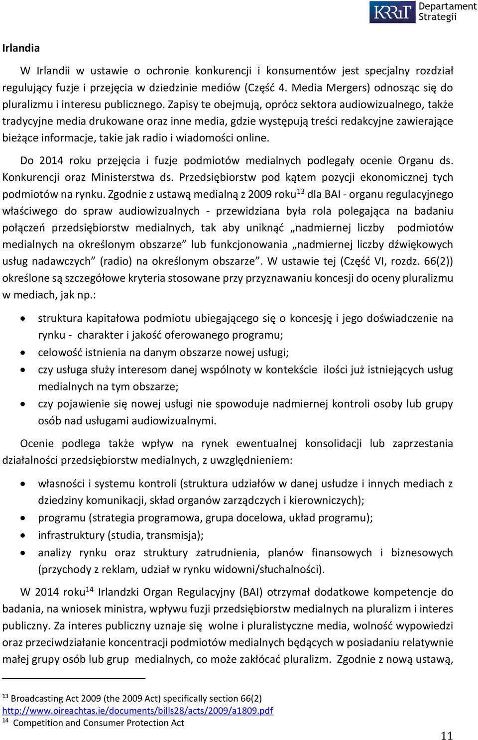 Zapisy te obejmują, oprócz sektora audiowizualnego, także tradycyjne media drukowane oraz inne media, gdzie występują treści redakcyjne zawierające bieżące informacje, takie jak radio i wiadomości